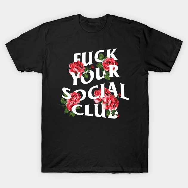 Fuck Your Social Club – Broken Roses T-Shirt by ayeyokp